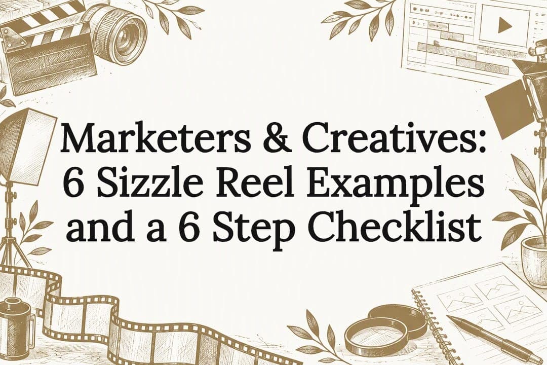 Marketers & Creatives: 6 Sizzle Reel Examples and a 6 Step Checklist